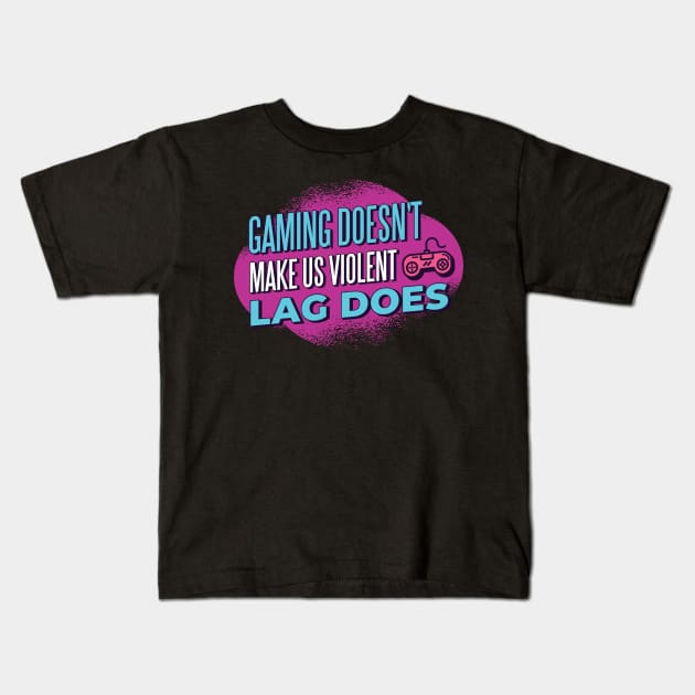 Funny Gamer Gift 'Gaming doesn't make us violent Lag does' Video Games Quote Kids T-Shirt by Popculture Tee Collection